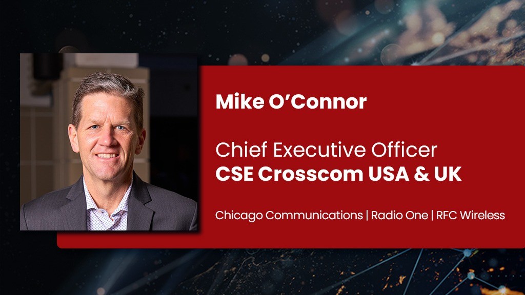 Mike O’Connor - Chief Executive Officer - CSE Crosscom USA & UK